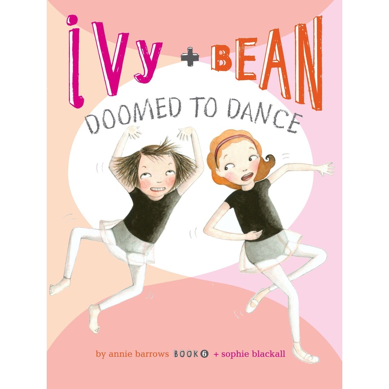 Ivy + Bean #6: Doomed To Dance