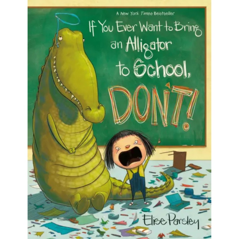 If You Ever Want to Bring an Alligator to School, Don’t!